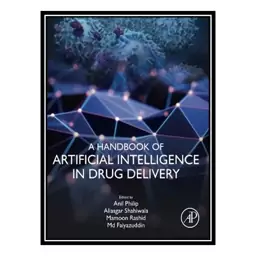 کتاب A Handbook of Artificial Intelligence in Drug Delivery اثر جمعی از نویسندگان انتشارات مؤلفین طلایی