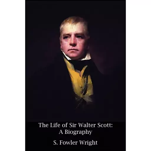 کتاب The Life of Sir Walter Scott اثر S. Fowler Wright and Walter Scott انتشارات Borgo Press