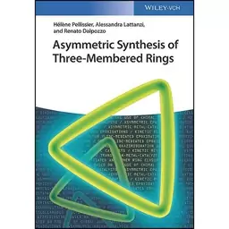 کتاب Asymmetric Synthesis of Three-Membered Rings اثر جمعی از نویسندگان انتشارات Wiley-VCH