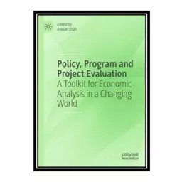 کتاب Policy, Program and Project Evaluation: A Toolkit for Economic Analysis in a Changing World اثر Anwar Shah انتشارات