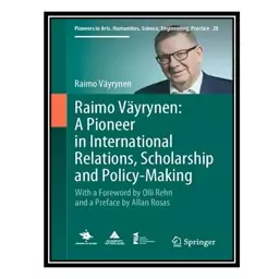 کتاب Raimo Väyrynen: A Pioneer in International Relations, Scholarship and Policy-Making: With a Foreword by Olli Rehn a