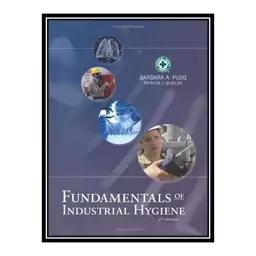 کتاب Fundamentals of Industrial Hygiene 6th Edition اثر جمعی از نویسندگان انتشارات مؤلفین طلایی