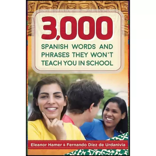 کتاب 3,000 Spanish Words and Phrases They Won&#039;t Teach You in School اثر جمعی از نویسندگان انتشارات Skyhorse