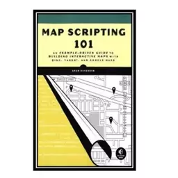 کتاب Map Scripting 101: An Example-Driven Guide to Building Interactive Maps with Bing, Yahoo!, and Google Maps اثر Adam