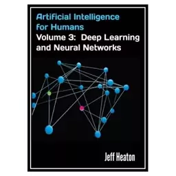 کتاب Artificial Intelligence for Humans, Volume 3: Deep Learning and Neural Networks اثر Jeff Heaton انتشارات مؤلفین طلا