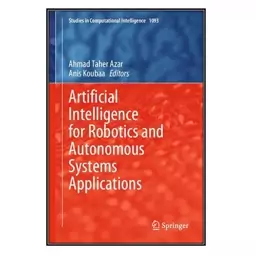 کتاب Artificial Intelligence for Robotics and Autonomous Systems Applications اثر Ahmad Taher Azar and Anis Koubaa انتشا