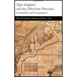 کتاب New England and the Maritime Provinces اثر Stephen J. Hornsby and John G. Reid انتشارات McGill-Queen&#039;s Univers