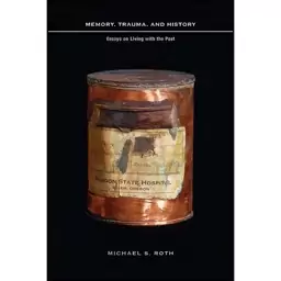 کتاب Memory, Trauma, and History اثر Michael S. Roth انتشارات Columbia University Press