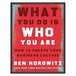 کتاب What You Do Is Who You Are: How to Create Your Business Culture اثر Ben Horowitz انتشارات مؤلفین طلایی