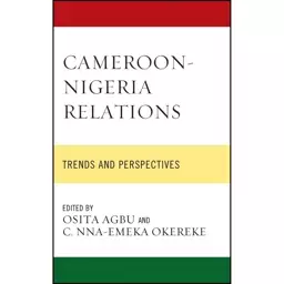 کتاب Cameroon-Nigeria Relations اثر جمعی از نویسندگان انتشارات Lexington Books