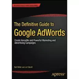 کتاب The Definitive Guide to Google AdWords اثر Bart Weller and Lori Calcott انتشارات Apress