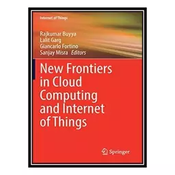 کتاب New Frontiers in Cloud Computing and Internet of Things اثر جمعی از نویسندگان انتشارات مؤلفین طلایی