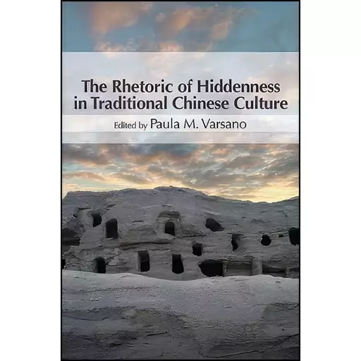 کتاب The Rhetoric of Hiddenness in Traditional Chinese Culture  اثر جمعی از نویسندگان انتشارات State University of New Y