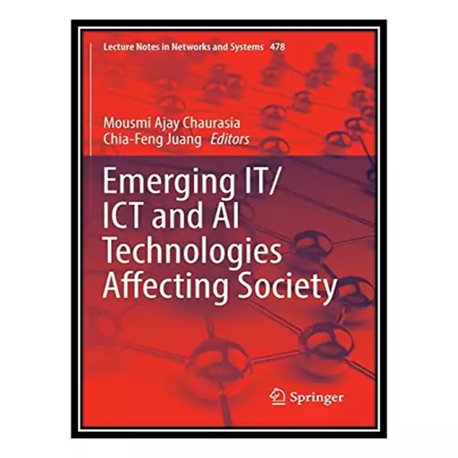 کتاب Emerging IT/ICT and AI Technologies Affecting Society اثر Mousmi Ajay Chaurasia AND Chia Feng Juang انتشارات مؤلفین