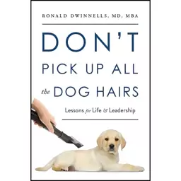 کتاب Don’t Pick Up All the Dog Hairs اثر Ronald Dwinnells انتشارات Greenleaf Book Group Press