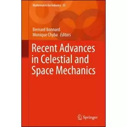 کتاب Recent Advances in Celestial and Space Mechanics  اثر Bernard Bonnard and Monique Chyba انتشارات Springer