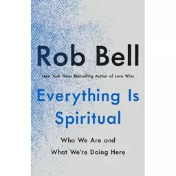 کتاب Everything Is Spiritual اثر Rob Bell انتشارات St. Martins Essentials