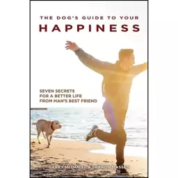 کتاب The Dog&#039;s Guide to Your Happiness اثر Garry McDaniel and Sharon Massen انتشارات CompanionHouse Books