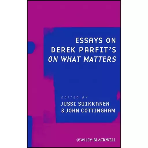 کتاب Essays on Derek Parfits On What Matters اثر John Cottingham and Jussi Suikkanen انتشارات Wiley-Blackwell