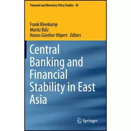 کتاب Central Banking and Financial Stability in East Asia  اثر جمعی از نویسندگان انتشارات Springer