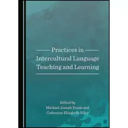 کتاب Practices in Intercultural Language Teaching and Learning اثر Catherine Elizabeth Riley Michael Joseph Ennis انتشار