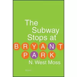 کتاب The Subway Stops at Bryant Park اثر N. West Moss انتشارات Leapfrog Press