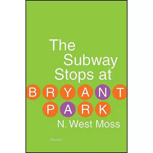 کتاب The Subway Stops at Bryant Park اثر N. West Moss انتشارات Leapfrog Press