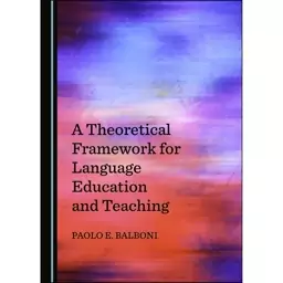 کتاب A Theoretical Framework for Language Education and Teaching اثر Paolo E. Balboni انتشارات Cambridge Scholars Publis