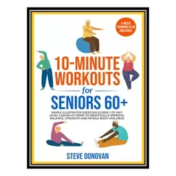 کتاب 10-Minute Workouts for Seniors 60+ اثر Donovan Steve انتشارات مؤلفین طلایی