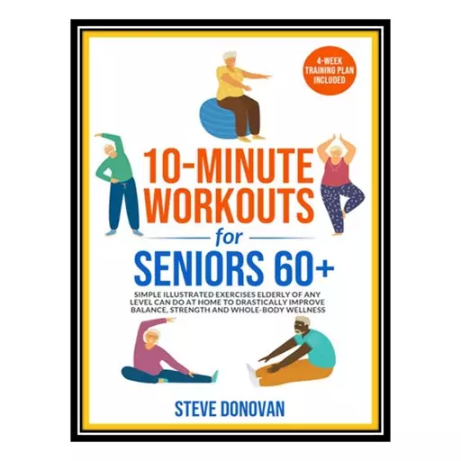 کتاب 10-Minute Workouts for Seniors 60+ اثر Donovan Steve انتشارات مؤلفین طلایی