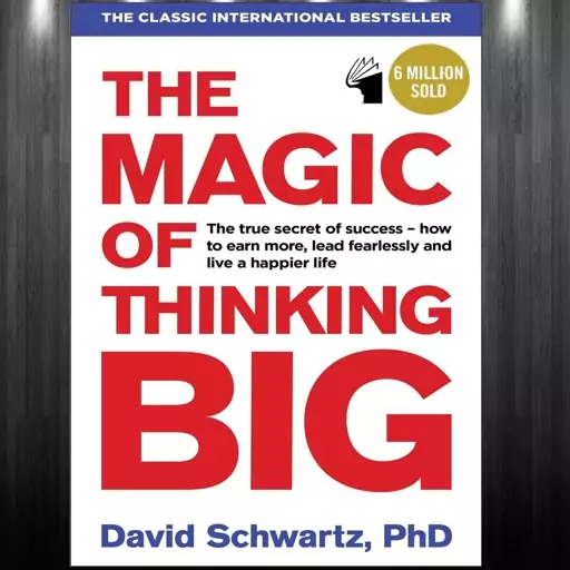 کتاب The Magic of Thinking Big اثر David Schwartz انتشارات معیار علم