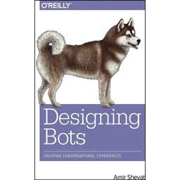 کتاب زبان اصلی Designing Bots اثر amir Shevat انتشارات OReilly Media