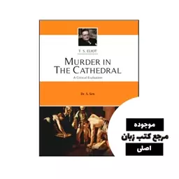 Murder in the Cathedral A Critical Evaluation (رمان قتل در کلیسای جامع یک ارزیابی انتقادی) متن کامل بدون حذفیات