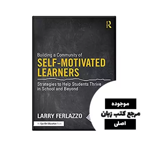 Building a Community of Self-Motivated Learners Strategies to Help Students Thrive in School and Beyond