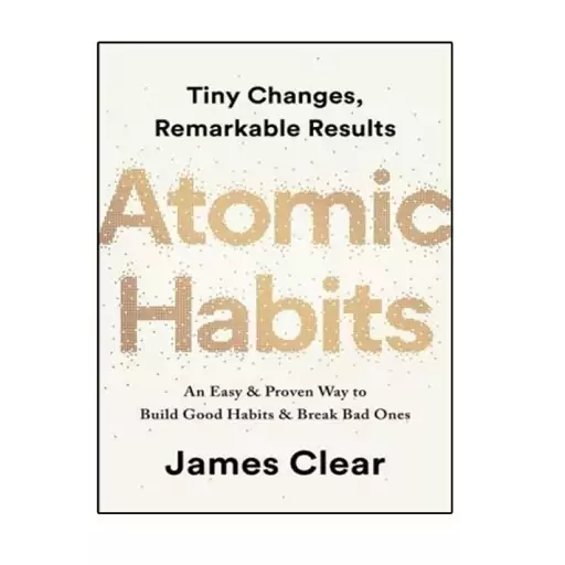 کتاب Atomic Habits: An Easy and Proven Way to Build Good Habits &amp; Break Bad Ones اثر James Clear انتشارات نبض دانش