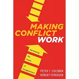 کتاب Making Conflict Work اثر Peter T. Coleman and Robert Ferguson انتشارات Houghton Mifflin Harcourt