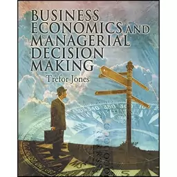 کتاب Business Economics and Managerial Decision Making اثر T. T. Jones انتشارات Wiley