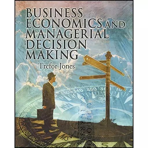 کتاب Business Economics and Managerial Decision Making اثر T. T. Jones انتشارات Wiley