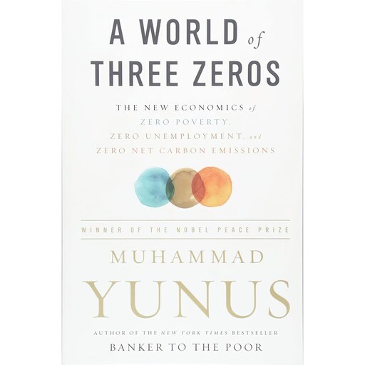 کتاب زبان اصلی A World of Three Zeros اثر Muhammad Yunus انتشارات PublicAffairs