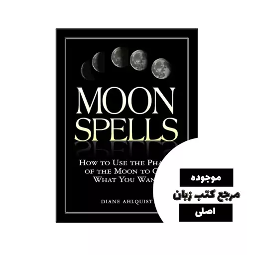 کتاب Moon Spells How to Use the Phases of the Moon to Get What You Want- کیفیت عالی