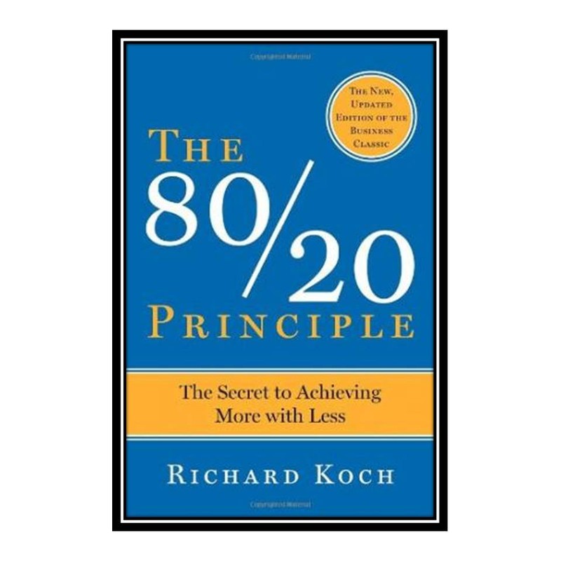 کتاب The 80/20 Principle: The Secret to Achieving More with Less اثر Richard Koch  