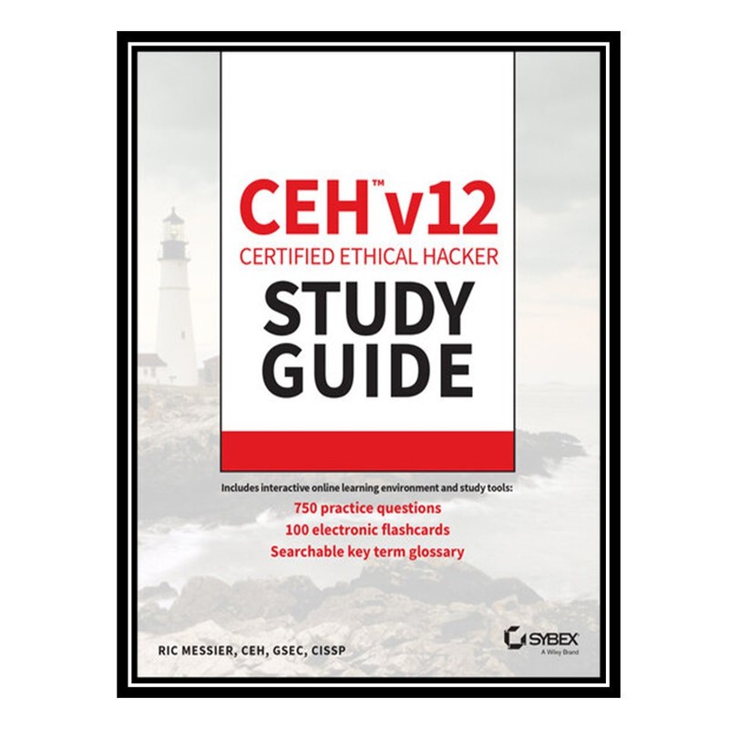 کتاب CEH v12 Certified Ethical Hacker Study Guide with 750 Practice Test Questions اثر Ric Messier  