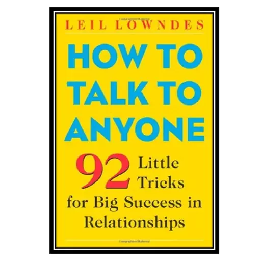 کتاب How to Talk to Anyone: 92 Little Tricks for Big Success in Relationships اثر Leil Lowndes  