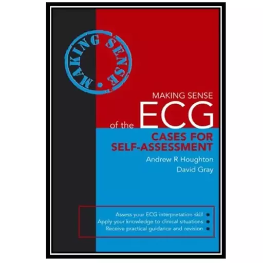 کتاب Making Sense of the ECG Cases for Self-Assessment اثر Andrew R.Houghton and David Gray  