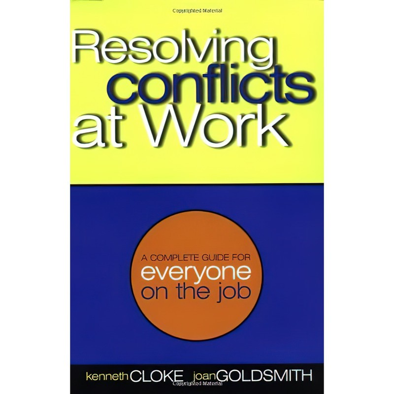 کتاب Resolving Conflicts at Work اثر Kenneth Cloke and Joan Goldsmith انتشارات Jossey-Bass