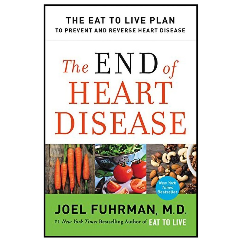 کتاب The End of Heart Disease: The Eat to Live Plan to Prevent and Reverse Heart Disease  اثر Joel Fuhrman انتشارات Harp