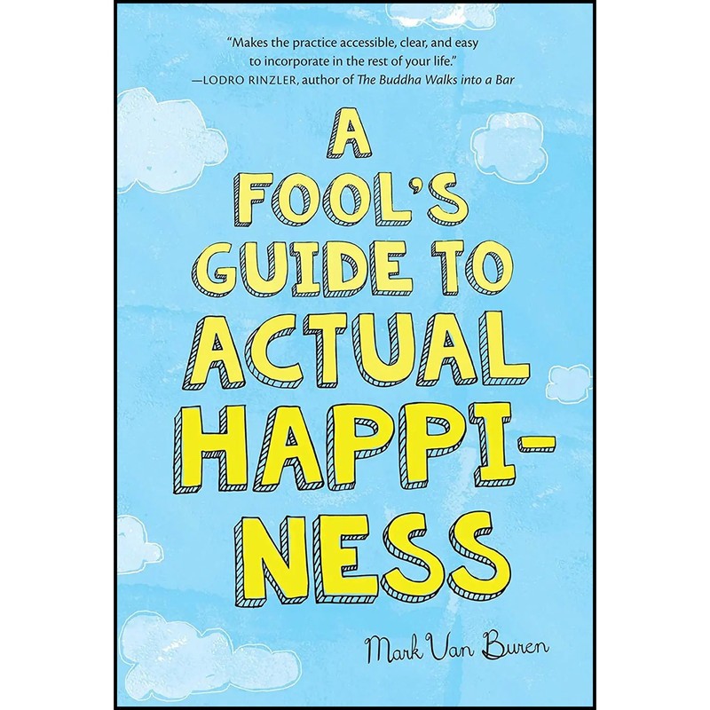 کتاب A Fools Guide to Actual Happiness اثر Mark Van Buren انتشارات Wisdom Publications