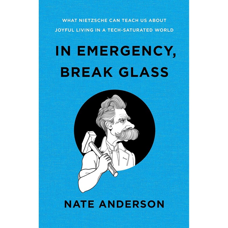 کتاب In Emergency, Break Glass: What Nietzsche Can Teach Us About Joyful Living in a Tech-Saturated World- 2022 اثر Nate