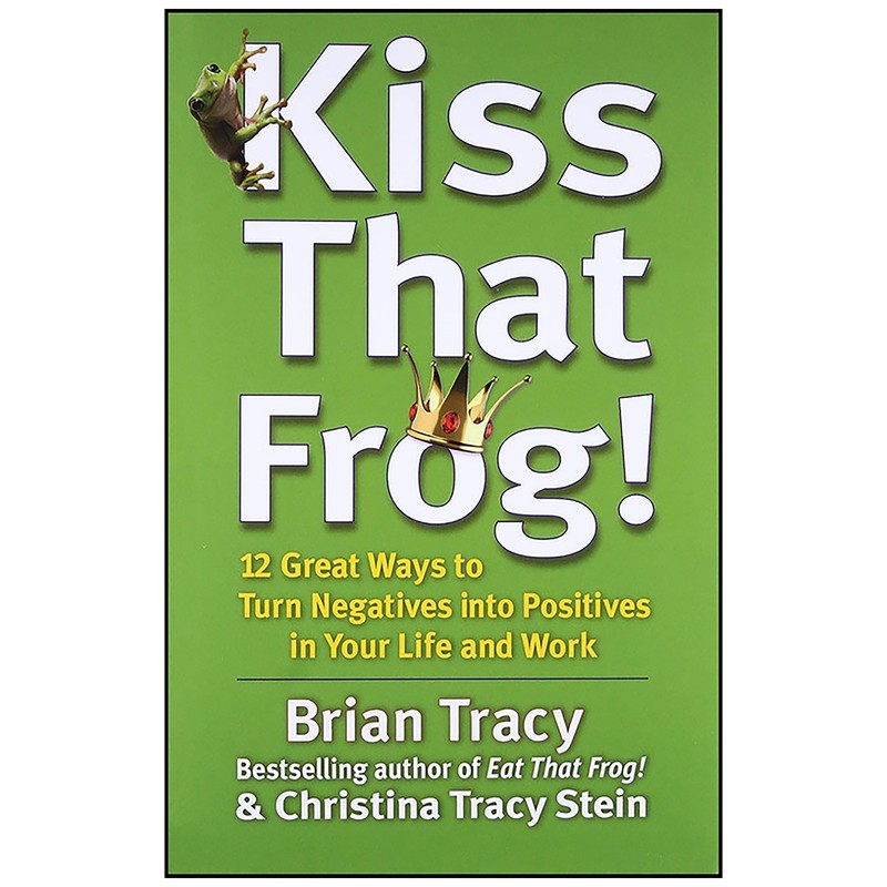 کتاب Kiss That Frog! اثر Brian Tracy and Christina Tracy Stein انتشارات Berrett-Koehler Publishers
