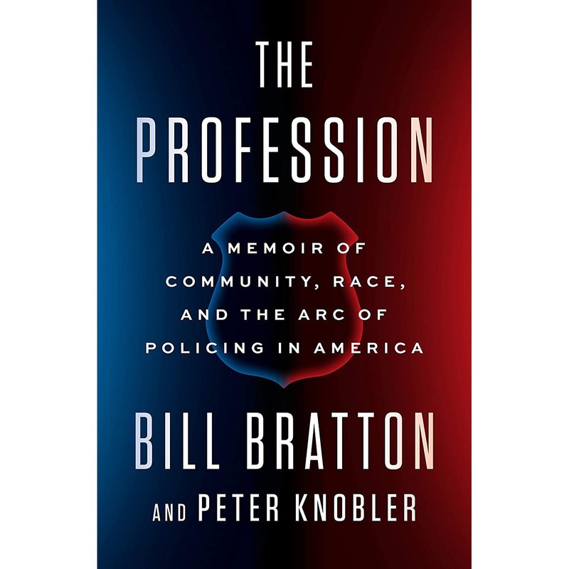 کتاب The Profession: A Memoir of Community, Race, and the Arc of Policing in America اثر Bill Bratton,Peter Knobler انتش